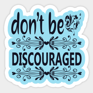 Don't Be Discouraged Sticker